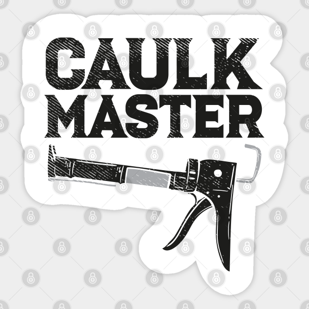 Caulking Gun Caulk Master Tiler Craftsman Caulking Sticker TeePublic